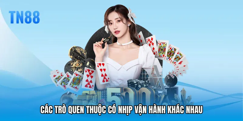 Các trò quen thuộc có nhịp vận hành khác nhau