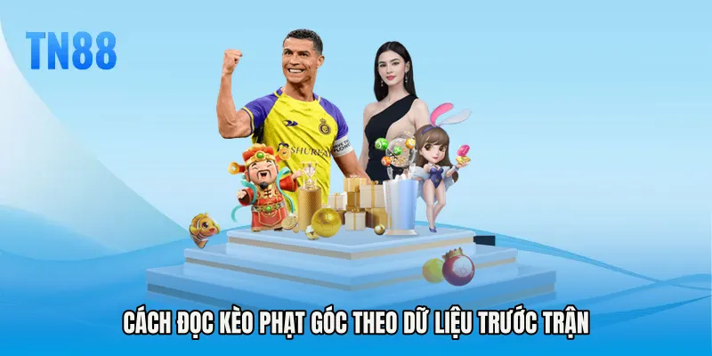 Cách đọc Kèo phạt góc theo dữ liệu trước trận