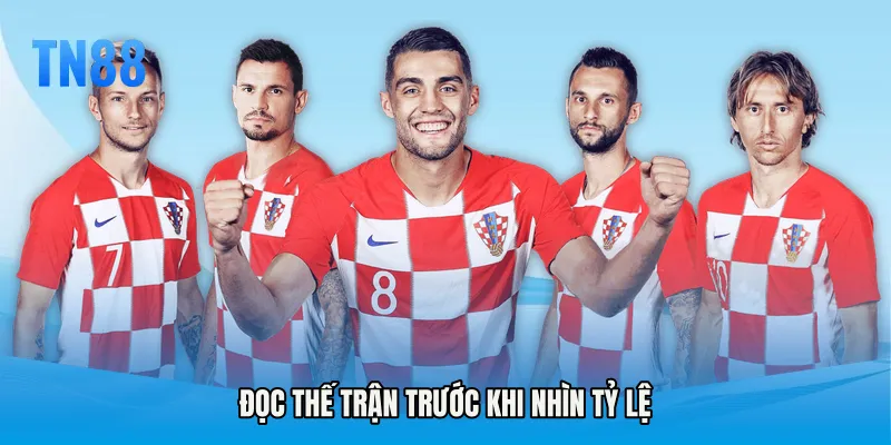 Đọc thế trận trước khi nhìn tỷ lệ