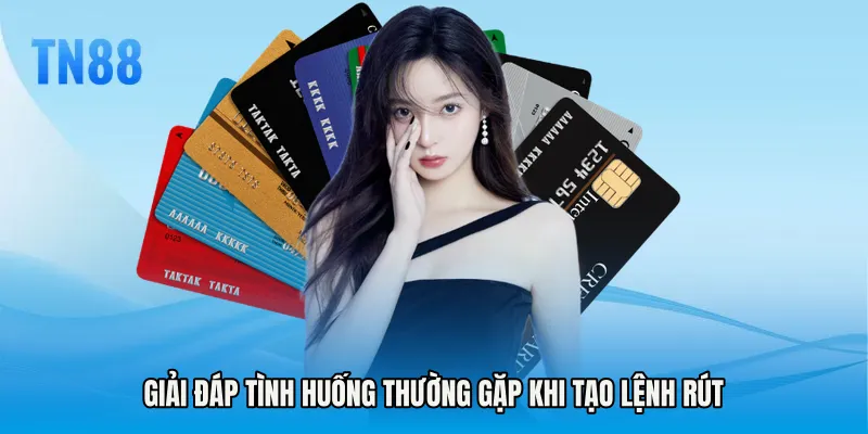 Giải đáp tình huống thường gặp khi tạo lệnh rút