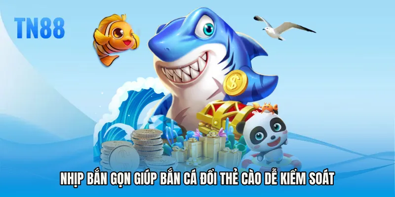Nhịp bắn gọn giúp Bắn cá đổi thẻ cào dễ kiểm soát
