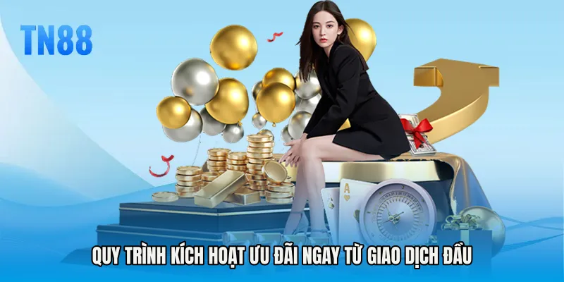 Quy trình kích hoạt ưu đãi ngay từ giao dịch đầu